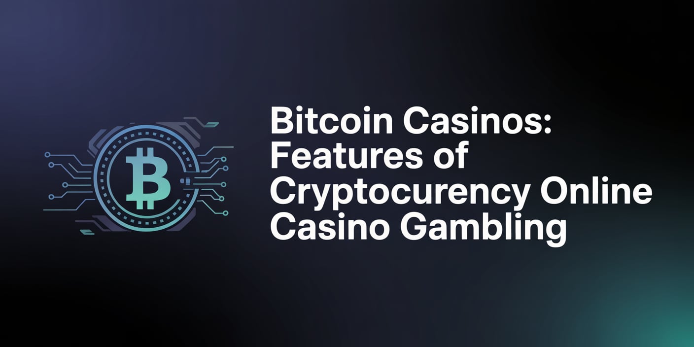 Bitcoin Casinos: Features of Cryptocurrency Online Casino Gambling
